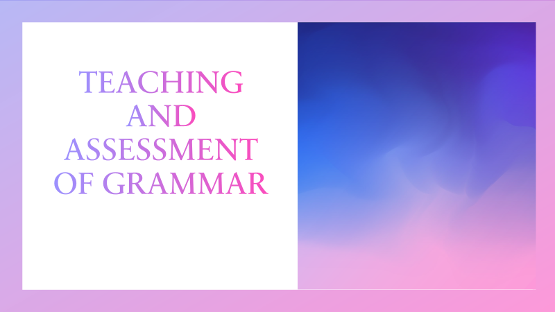 Teaching and Assessment of Grammar