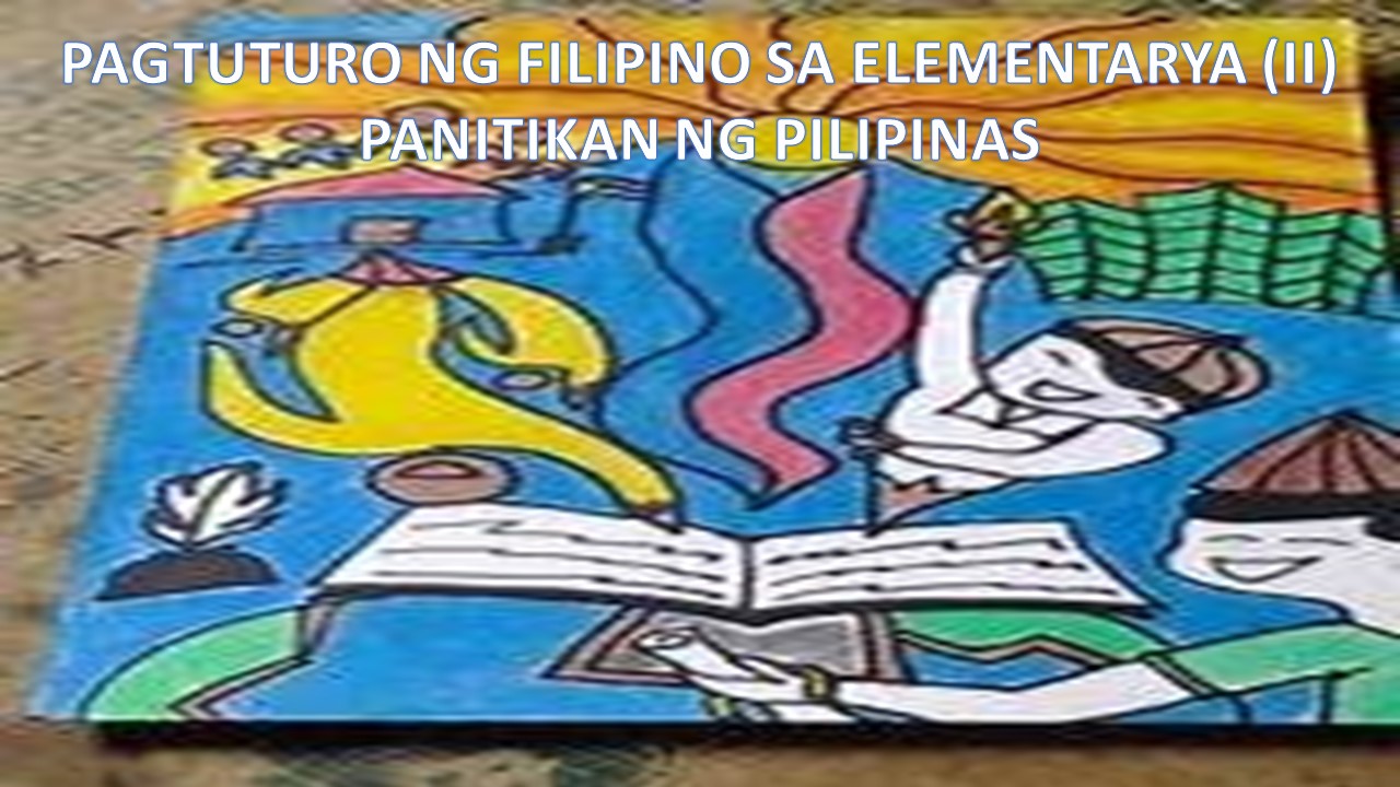 Pagtuturo ng Filipino sa Elementarya (II) Panitikan ng Pilipinas