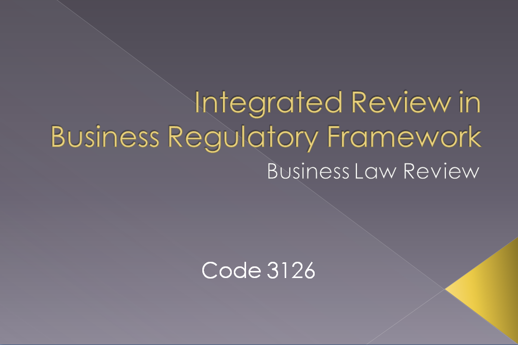 Integrated Review in Business Regulatory Framework (3126) 3:00-4:30 TTh