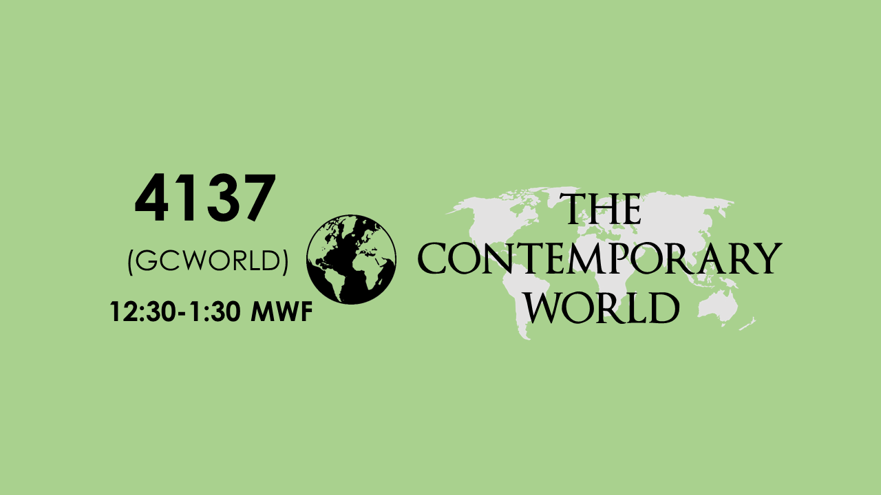 4137 The Contemporary World 12:30-1:30 MWF (SEAIT BSCE 2-C)