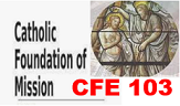 CFE 103 [6430] Catholic Foundation of Mission