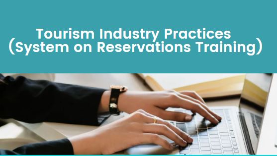 Tourism Industry Practices (System on Reservations Training)