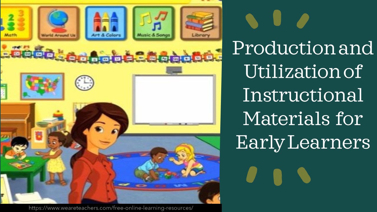 Production and Utilization of Instructional Materials for Early Learners