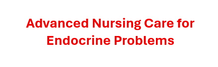 Advanced Nursing Care for Endocrine Problems